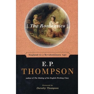 The Romantics: England in a Revolutionary Age | E. P. Thompson, Dorothy Thompson, Dorothy Thompson (ISBN: 9781565845107)