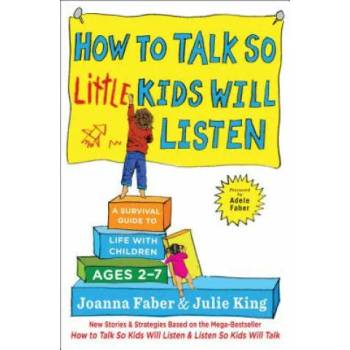 How to Talk So Little Kids Will Listen: A Survival Guide to Life with Children Ages 2-7