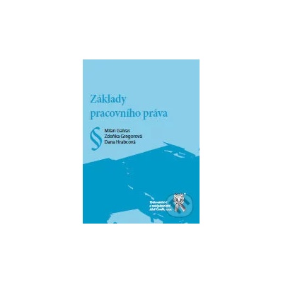 Základy pracovního práva - Dana Hrabcová, Zdeňka Gregorová, Milan Galvas