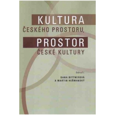 Kultura českého prostoru. Prostor české kultury - Dana Bittnerová