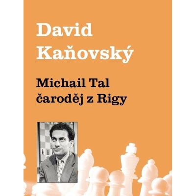 Michail Tal - čaroděj z Rigy - David Kaňovský