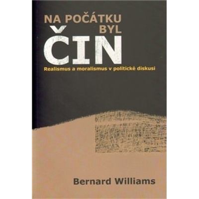 Na počátku byl čin - Bernard Williams