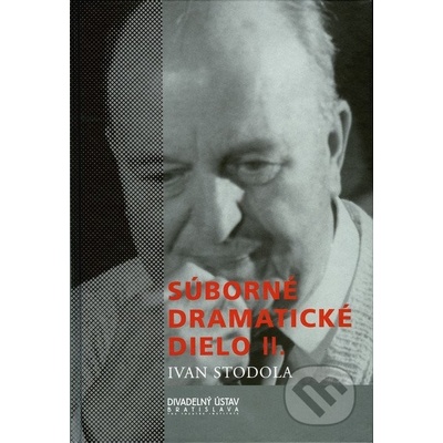 Súborné dramatické dielo II. - Ivan Stodola