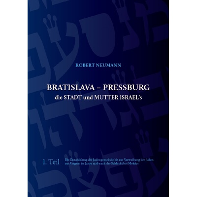 Bratislava - Pressburg die Stadt und Mutter Israel´s