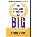 The Little Book of Thinking Big: Aim Higher a... - Richard Newton