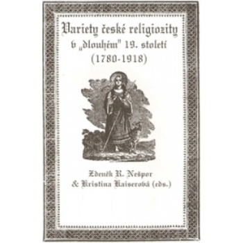 Variety české religiozity v „dlouhém" 19. století (1780-1918)