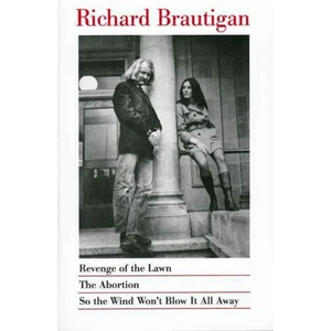 Revenge of the Lawn, the Abortion, So the Wind Won't Blow it Away | Richard Brautigan (1996)