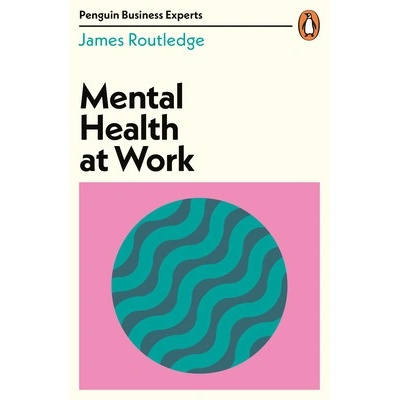 Mental Health at Work - James Routledge, Penguin Books Ltd