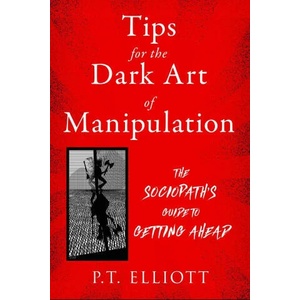 Tips for the Dark Art of Manipulation | Elliott, P. T (ISBN: 9781510773745)