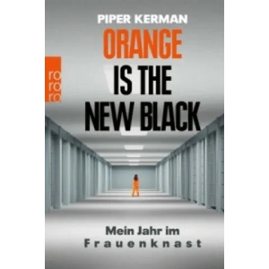 Orange Is the New Black | Piper Kerman, Kathrin Bielfeldt, Jürgen Bürger (ISBN: 9783499628801)