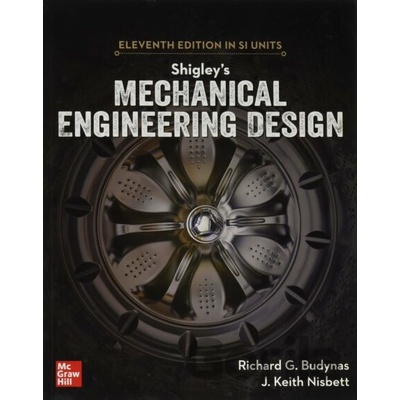 Shigley's Mechanical Engineering Design - Richard G. Budynas, Keith J. Nisbett