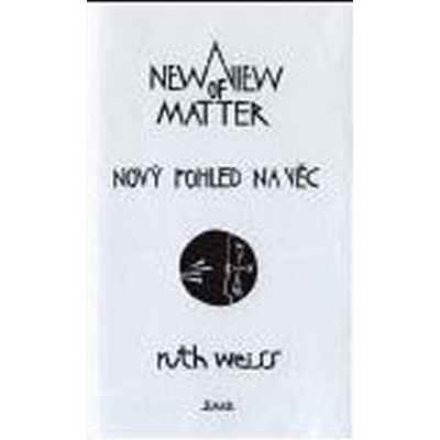 Nový pohled na věc/ A New View of Matter - Ruth Weiss
