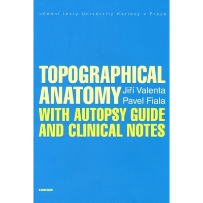 Topographical Anatomy with autopsy guide and clinical nates Valenta Jiří, Fiala Pavel