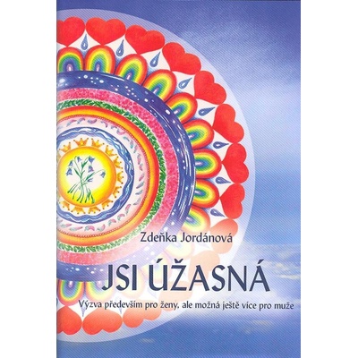 Jsi úžasná! - Výzva především pro ženy, ale možná ještě více pro muže - Zdeňka Jordánová