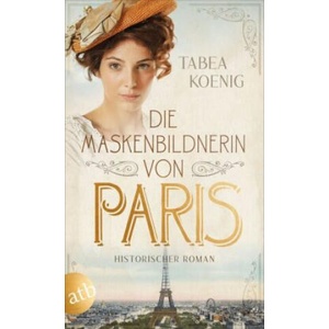 Die Maskenbildnerin von Paris | Tabea Koenig (ISBN: 9783746638317)