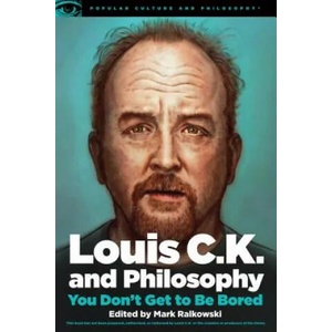 Louis C. K. and Philosophy | Mark Ralkowski (ISBN: 9780812699067)