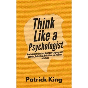 Think Like a Psychologist | Patrick King (ISBN: 9781647431211)