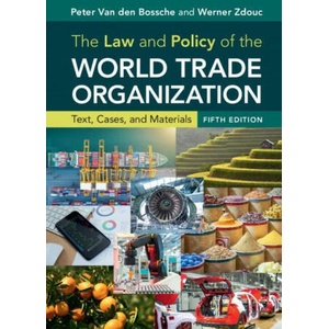 Law and Policy of the World Trade Organization | Van den Bossche, Peter (Universitat Bern, Switzerland), Werner Zdouc (ISBN: 9781108747103)