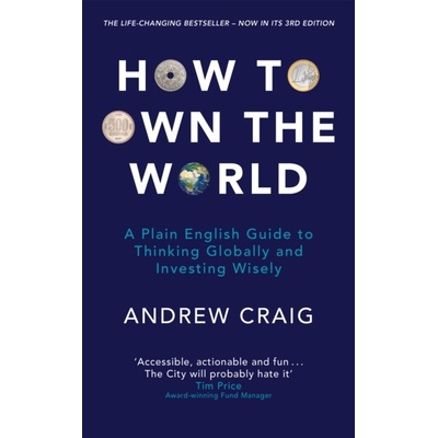 How to Own the World - A Plain English Guide to Thinking Globally and Investing Wisely: The new 2019 edition of the life-changing personal finance bestseller Craig AndrewPaperback / softback