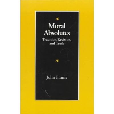 John Finnis: Moral Absolutes: Tradition, Revision