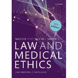 Mason and McCall Smith's Law and Medical Ethics | Farrell, Anne-Maree (Chair of Medical Jurisprudence and Director of the Mason Institute, Chair of Medical Jurisprudence and Director of the Mason Institute, University of Edinburgh), Dove, Edward S. (L (IS