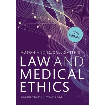 Mason and McCall Smith's Law and Medical Ethics | Farrell, Anne-Maree (Chair of Medical Jurisprudence and Director of the Mason Institute, Chair of Medical Jurisprudence and Director of the Mason Institute, University of Edinburgh), Dove, Edward S. (L