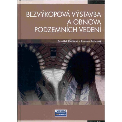 Bezvýkopová výstavba a obnova podzemních vedení - František Klepsatel, Jaroslav Raclavský