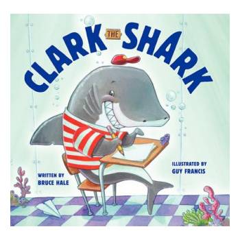 Clark the Shark | Bruce Hale, Guy Francis