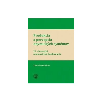 Produkcia a percepcia onymických systémov - Andrej Závodný (editor), Mária Beláková (editor), Juraj Hladký (editor), Iveta Valentová (editor)
