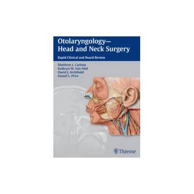 Otolaryngology--Head and Neck Surgery | David L Archibald, Daniel L Price, Kathryn M Van Abel, Matthew L Carlson