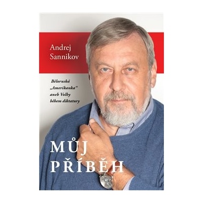 Můj příběh - Běloruská „Amerikanka“ aneb Volby během diktatury - Andrej Sannikov
