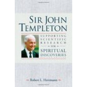 Sir John Templeton: Supporting Scientific Research For Spiritual Discoveries | Herrmann, Robert (2004)