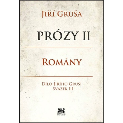 Prózy II - romány. Dílo Jiřího Gruši svazek III - Jiří Gruša - Barrister & Principal – Zboží Mobilmania