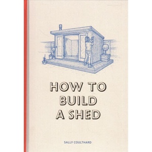 How to Build a Shed | Sally Coulthard, Lee John Phillips (2018)
