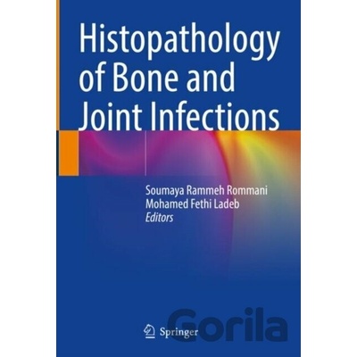 Histopathology of Bone and Joint Infections - Mohamed Fethi Ladeb, Soumaya Rammeh Rommani