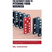 Authority Guide to Pitching Your Business Sherwood Mel