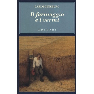 formaggio e i vermi. Il cosmo di un mugnaio del '500 | Carlo Ginzburg (2019)