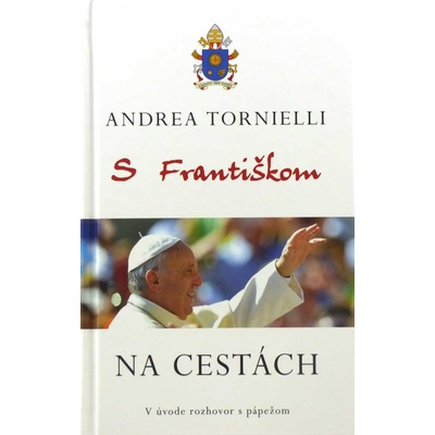 Andrea Tornielli S Františkom Na cestách [SK] KNI