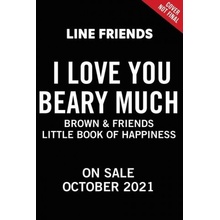 Line Friends: Brown & Friends: I Love You Beary Much: A Little Book of Happiness Simon Jenne