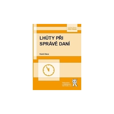 Lhůty při správě daní - Karel Alexa