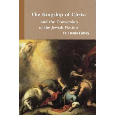 Kingship of Christ and the Conversion of the Jewish Nation | Fr Denis Fahey