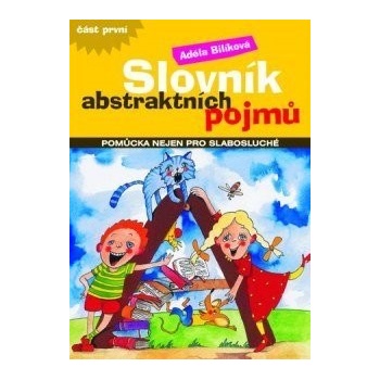 Slovník abstraktních pojmů -- pomůcka nejen pro slabosluché - Adéla Bilíková, JItka Linhartová