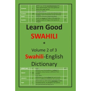 Learn Good Swahili: Volume 2 of 3: Swahili-English Dictionary with built-in mini-Thesaurus | Zahir K. Dhalla (ISBN: 9781548004668)