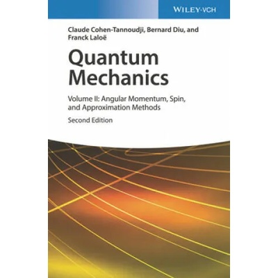 Quantum Mechanics 2e - Volume II: Angular Momentum, Spin, and Approximation Methods | Claude Cohen-Tannoudji