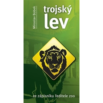 Trojský lev. ze zápisníku ředitele - Miroslav Bobek - Radioservis