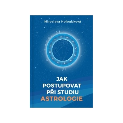 Jak postupovat při studiu astrologie - Miroslava Holoubková