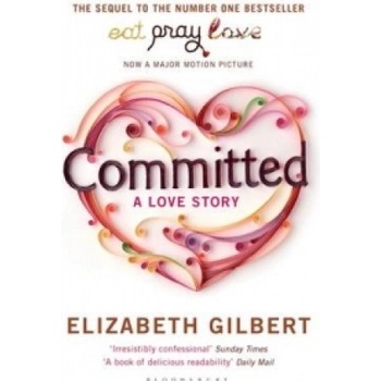 Committed: A Love Story - E. Gilbert
