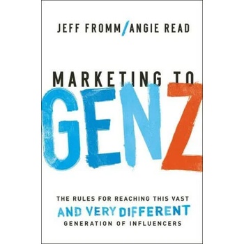 Marketing to Gen Z: The Rules for Reaching This Vast--And Very Different--Generation of Influencers" - ""