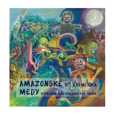 Amazonské Medy. Vyprávění amerykánských Yndův - Vít Kremlička - Pulchra