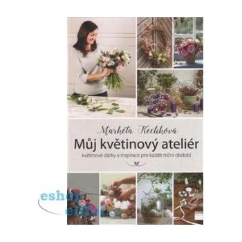 Smart Press, s.r.o. Můj květinový ateliér - květinové dárky a inspirace pro každé roční období